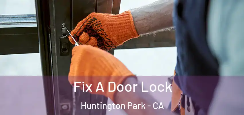 Fix A Door Lock Huntington Park - CA