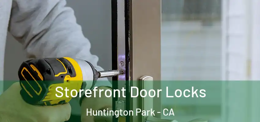  Storefront Door Locks Huntington Park - CA